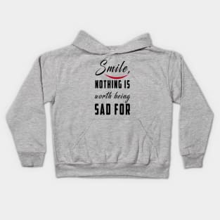 smile nothing is worth being sad for: Newest motivation quote to be happy Kids Hoodie